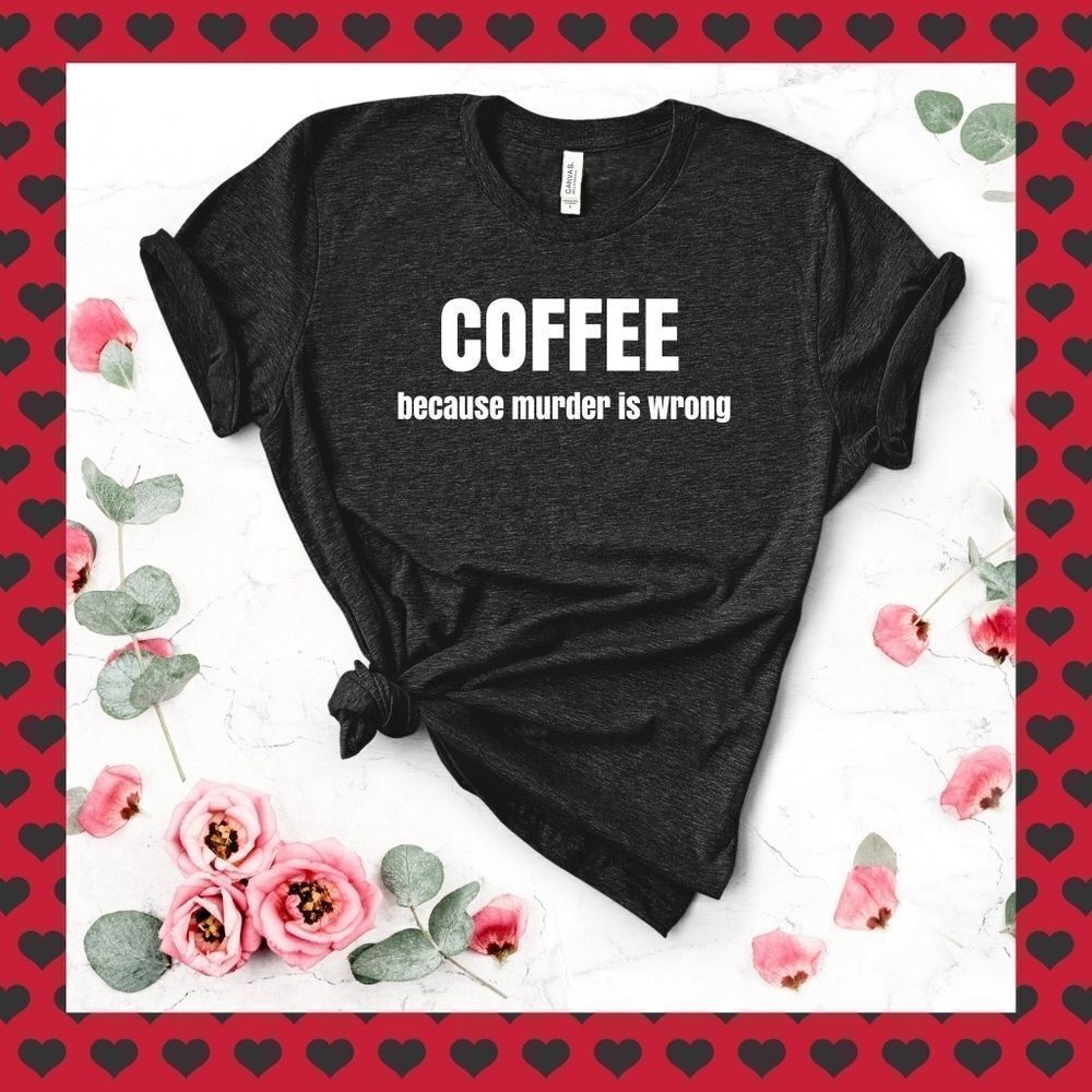 Coffee ☕ because murder is wrong Tee Shirt